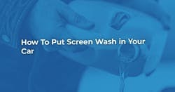 The article title over a person topping up the screen wash fluid levels in their car.