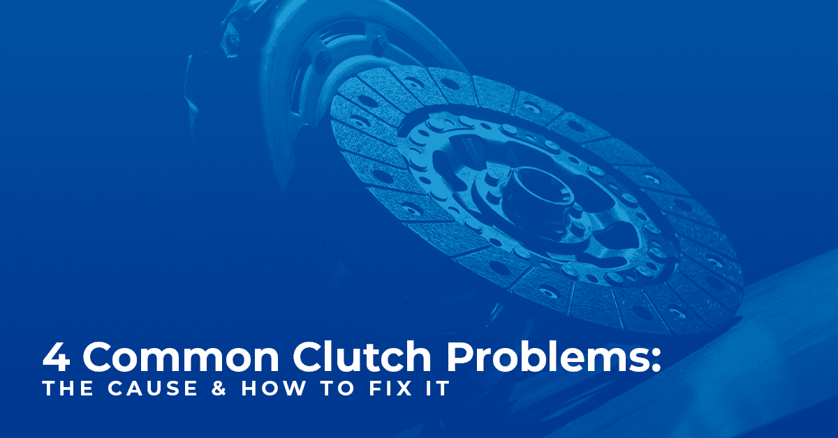 4 Common Clutch Problems The Cause & How to Fix it