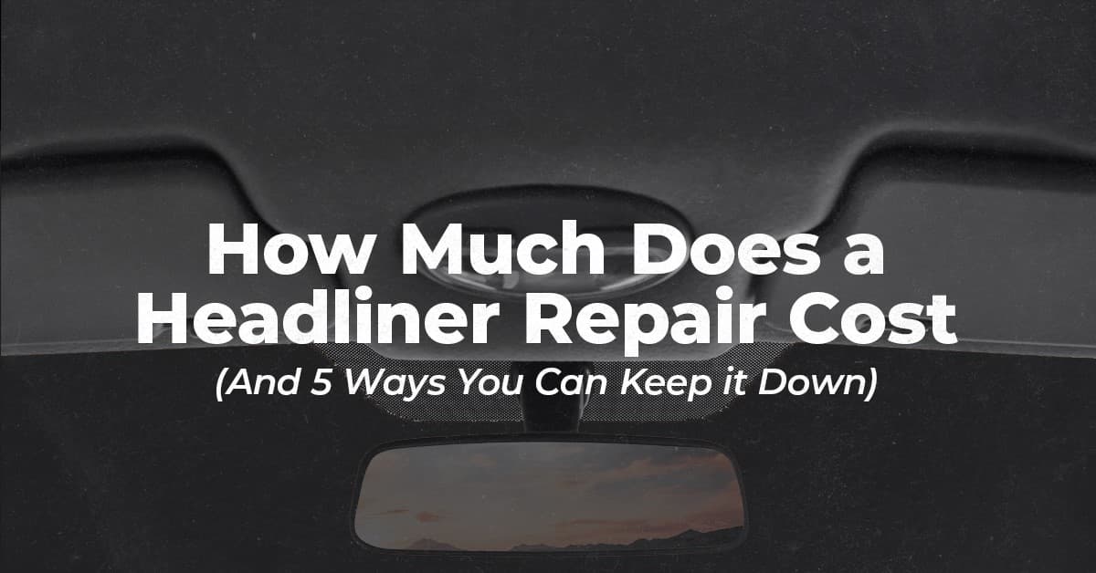 How Much Does a Headliner Repair Cost? BookMyGarage