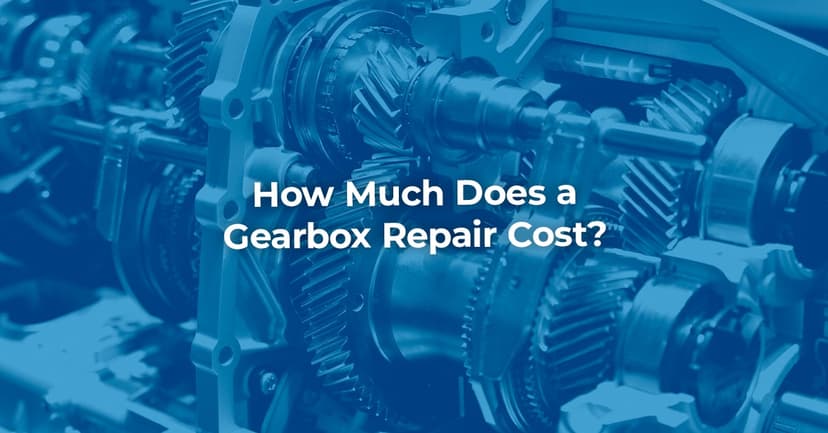 How Much Does a Gearbox Repair Cost? (UK)