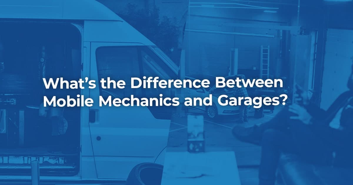 What’s the Difference Between Mobile Mechanics and Garages?