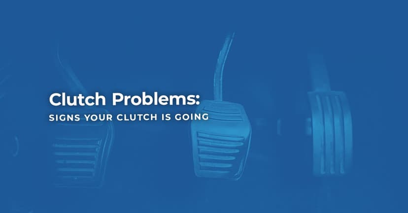 Clutch Problems: Signs Your Clutch is Going