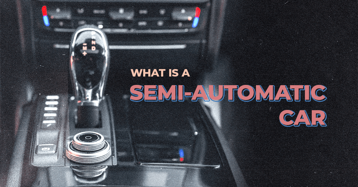 What is a SemiAutomatic Car? (And How Do I Drive One?)
