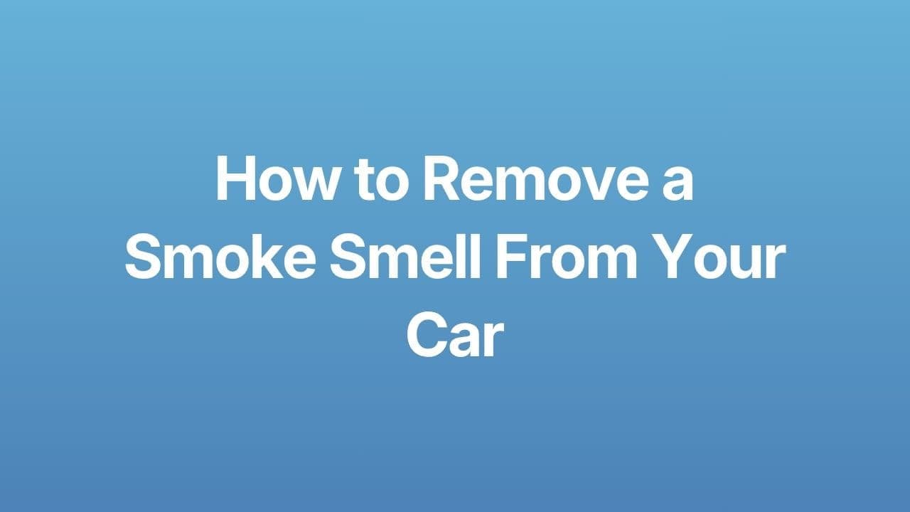 How to Remove a Smoke Smell From You Car Thumbnail