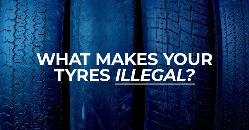 What Makes Your Tyres Illegal?