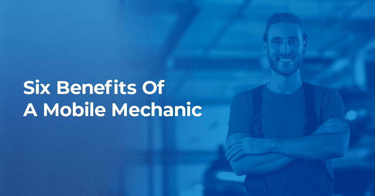 Smiling man in overalls standing in garage with "6 benefits of a mobile mechanic" in bold white text